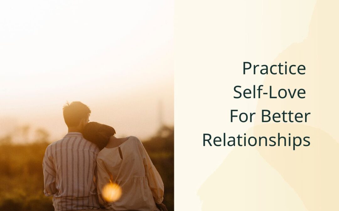 Practice Self-Love for Better Relationships