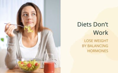 Diets Don’t Work: Lose Weight by Balancing Hormones